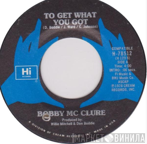 Bobby McClure - To Get What You Got / High Heel Shoes