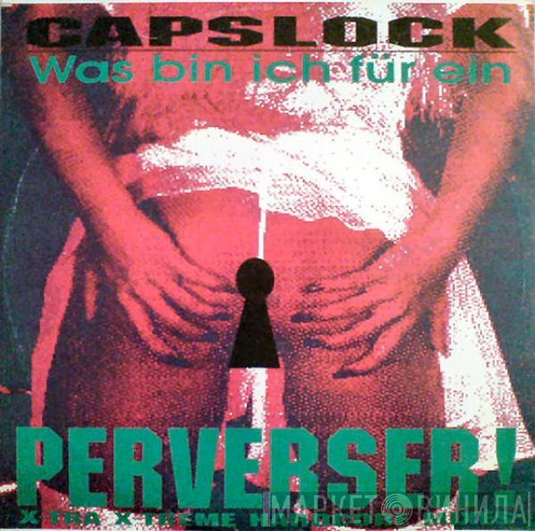Capslock  - Was Bin Ich Für Ein Perverser! (X-Tra X-Treme Hardcore Mixes)