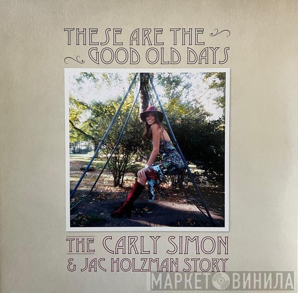 Carly Simon - These Are The Good Old Days: The Carly Simon & Jac Holzman Story