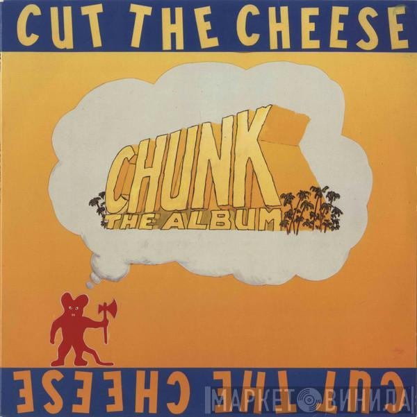 Cut The Cheese  - Chunk - The Album