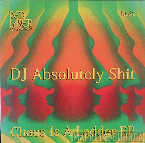 DJ Absolutely Shit - Chaos Is A Ladder EP
