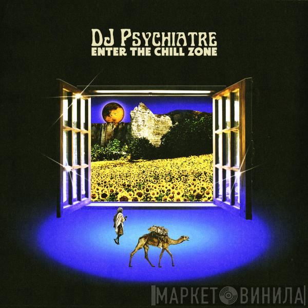 DJ Psychiatre - Enter The Chill Zone