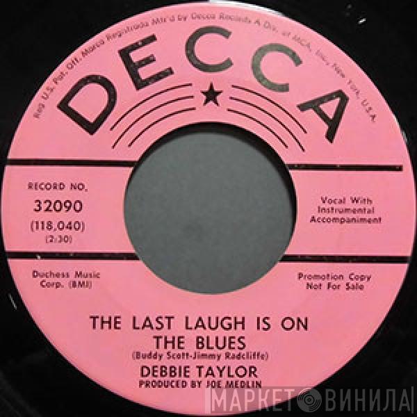 Debbie Taylor - The Last Laugh Is On The Blues / I Get The Blues