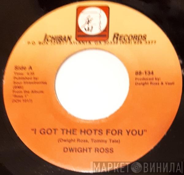 Dwight Ross - I Got The Hots For You