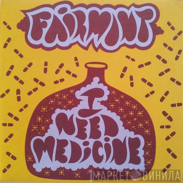 Fairmont - I Need Medicine
