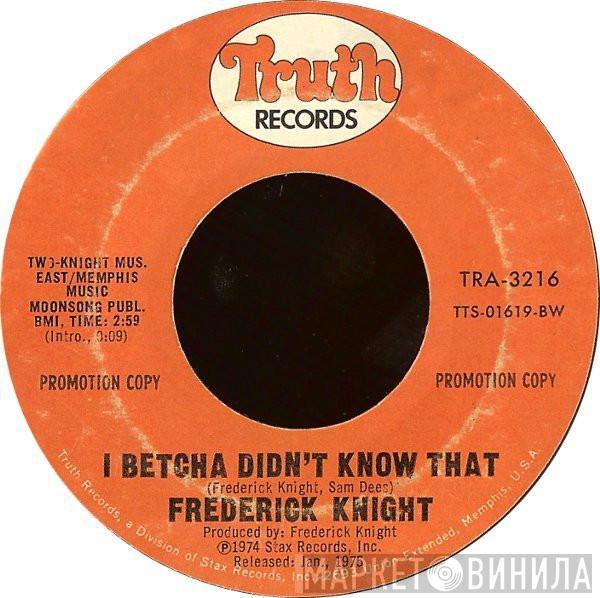 Frederick Knight - I Betcha Didn't Know That