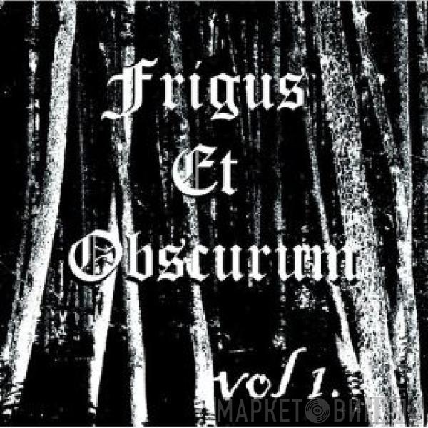 Frigus Et Obscurum - Vol. 1