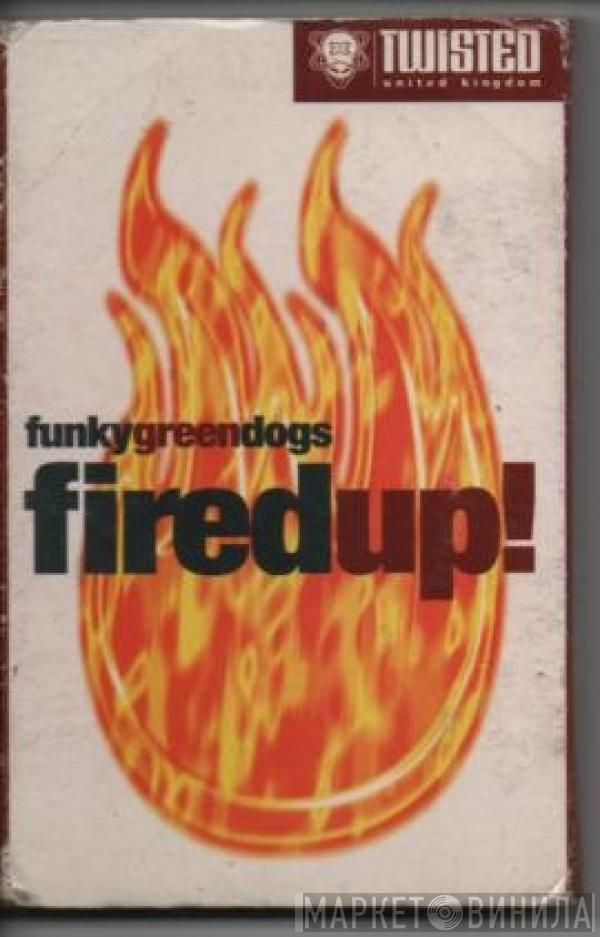 Funky Green Dogs - Firedup!