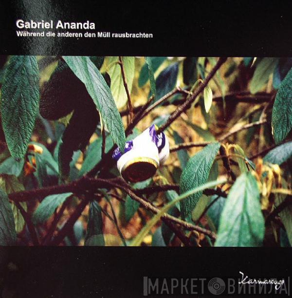 Gabriel Ananda - Während Die Anderen Den Müll Rausbrachten