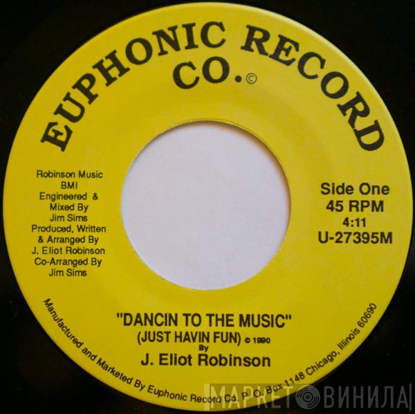 J. Eliot Robinson - Dancin To The Music (Just Havin Fun)