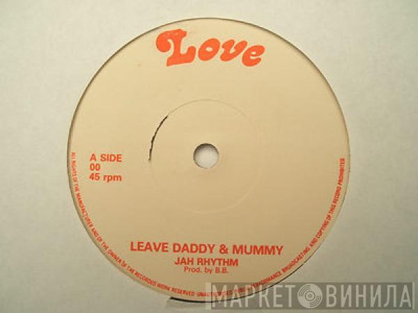 Jah Rhythm  - Leave Daddy & Mummy