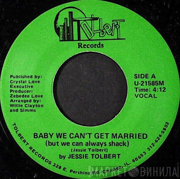 Jessie Tolbert - Baby We Can't Get Married (But We Can Always Shack)