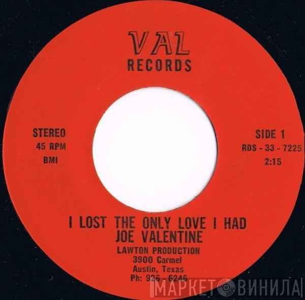Joe Valentine - I Lost The Only Love I Had / Surely, I'll Never Do You Wrong