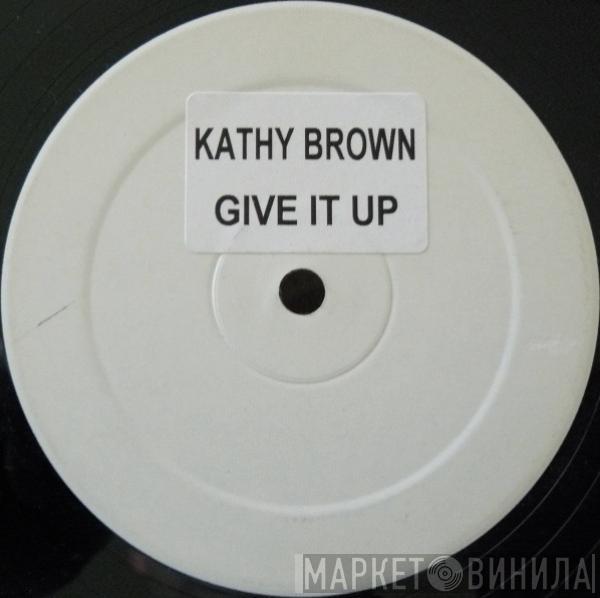 Kathy Brown - Give It Up