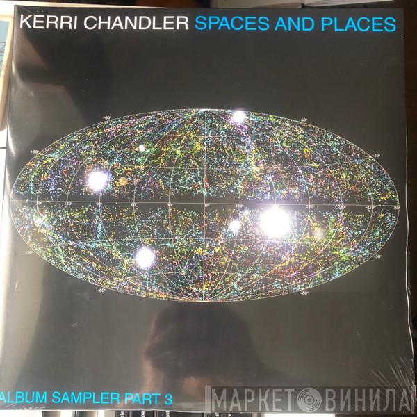 Kerri Chandler - Spaces And Places (Album Sampler Part 3)