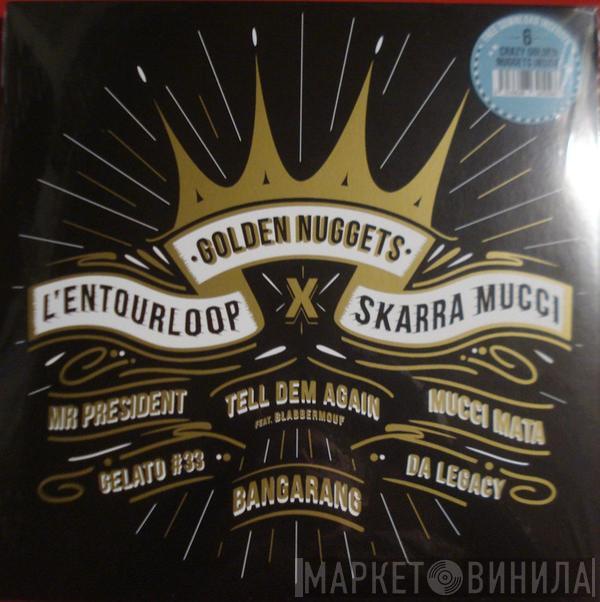 L'entourLoOp, Skarra Mucci - Golden Nuggets
