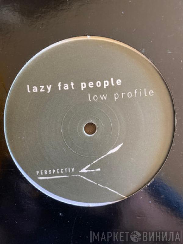 Lazy Fat People - Low Profile
