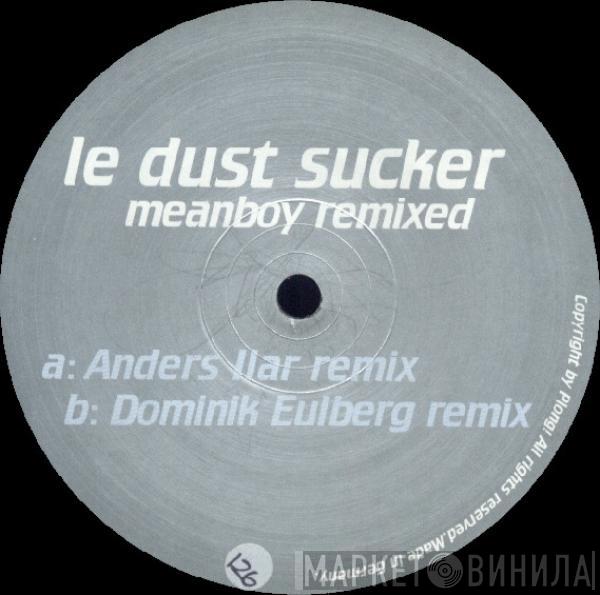 Le Dust Sucker - Meanboy Remixed