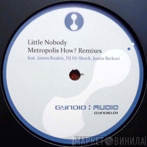 Little Nobody - Metropolis How? Remixes