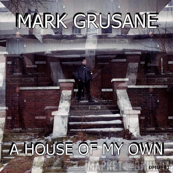 Mark Grusane - A House Of My Own