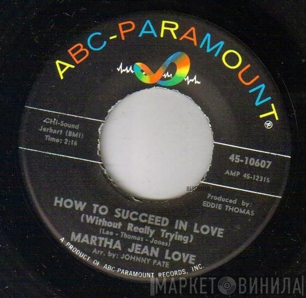 Martha Jean Love - How To Succeed In Love / Don't Want You To Leave Me