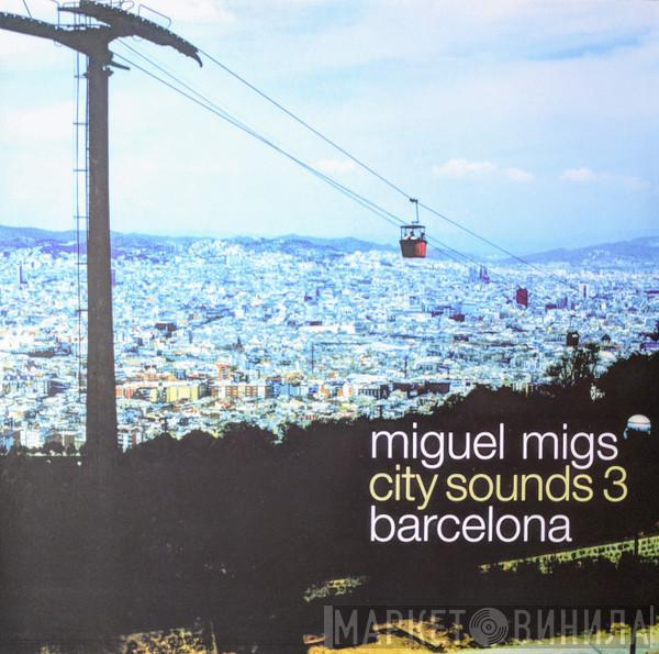 Miguel Migs - City Sounds Part 3 Barcelona