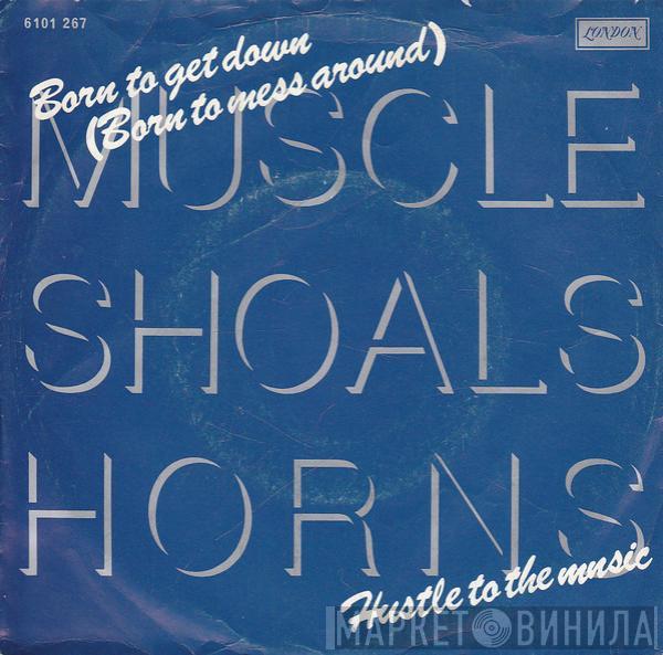 Muscle Shoals Horns - Born To Get Down (Born To Mess Around) / Hustle To The Music
