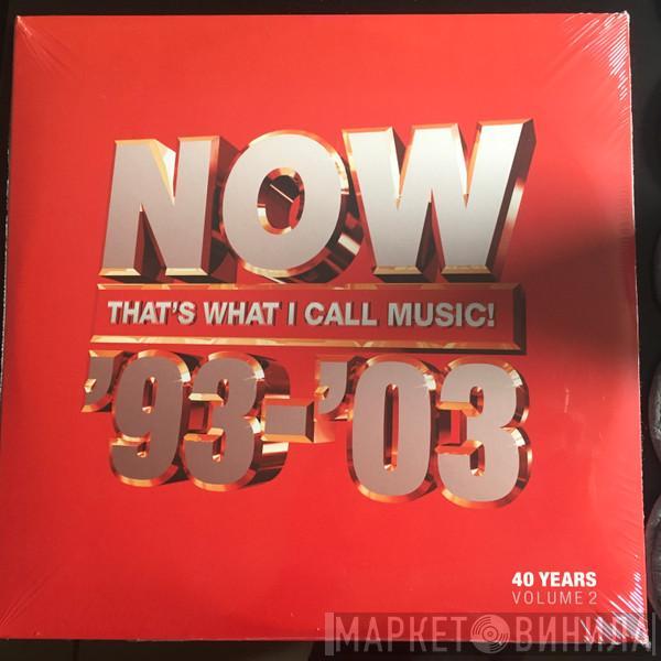  - Now That's What I Call 40 Years: Volume 2 1993-2003