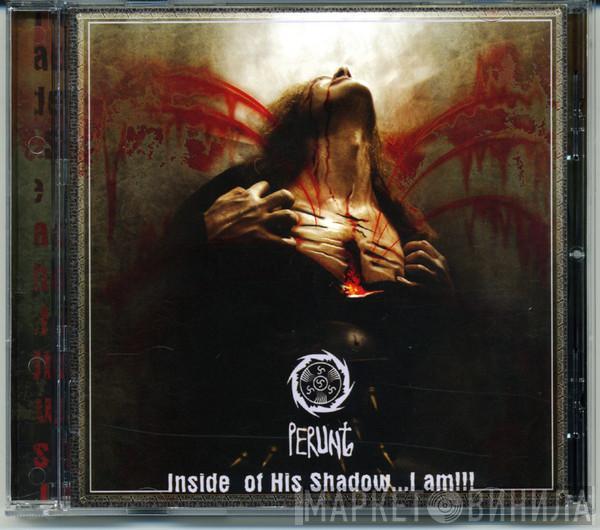PerunЪ - Inside Of His Shadow… I Am!!!