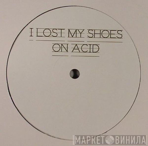 Red 7  - I Lost My Shoes On Acid