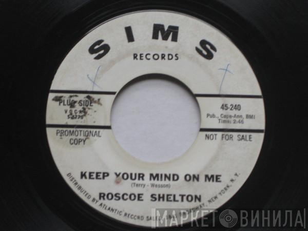 Roscoe Shelton - Keep Your Mind On Me