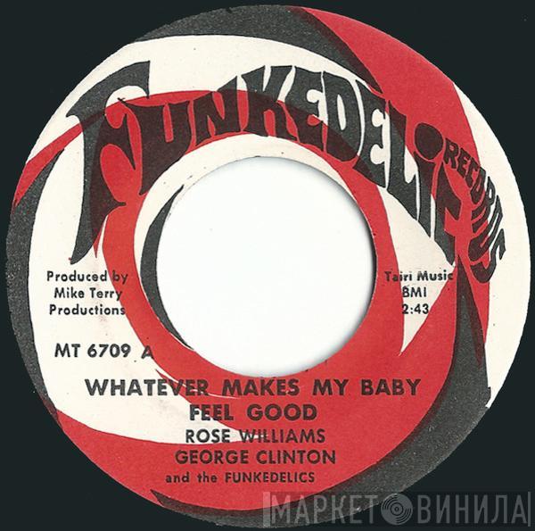 Rose Williams, George Clinton, Funkadelic - Whatever Makes My Baby Feel Good