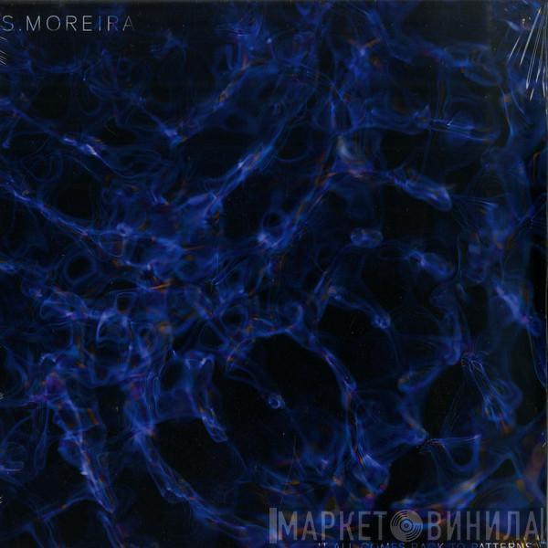 S. Moreira - It All Comes Back To Patterns