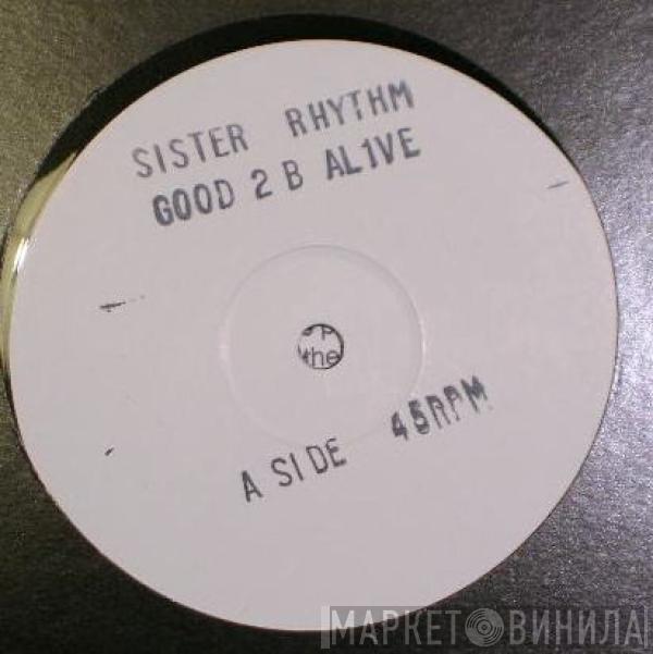 Sister Rhythm - Good 2 B Alive