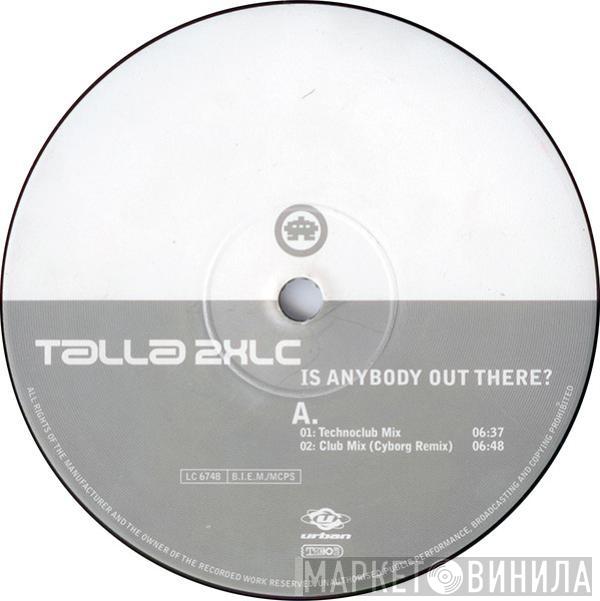 Talla 2XLC - Is Anybody Out There?