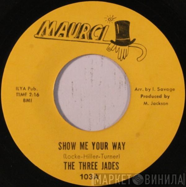 The Three Jades - Show Me Your Way