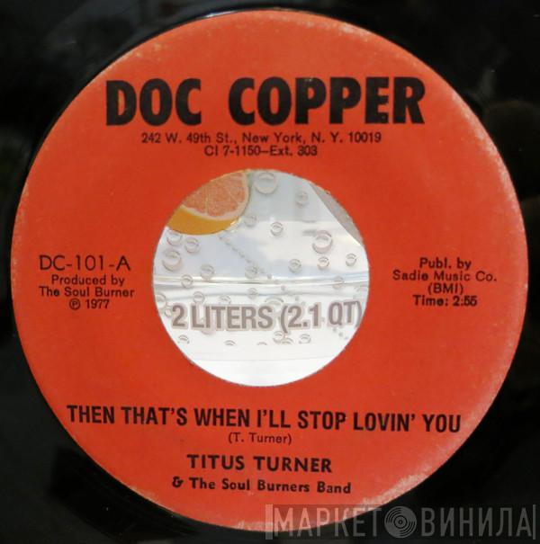 Titus Turner - Then That's When I'll Stop Lovin' You