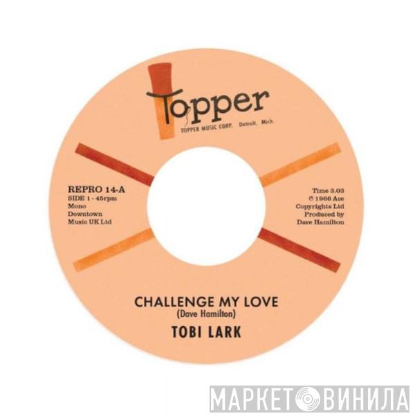 Tobi Lark - Challenge My Love / Sweep It Out In The Shed
