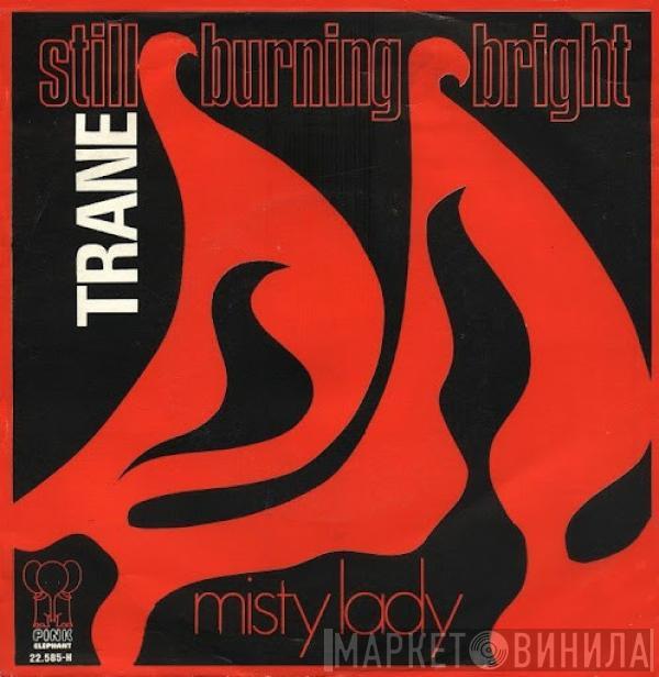Trane  - Still burning bright / Misty lady