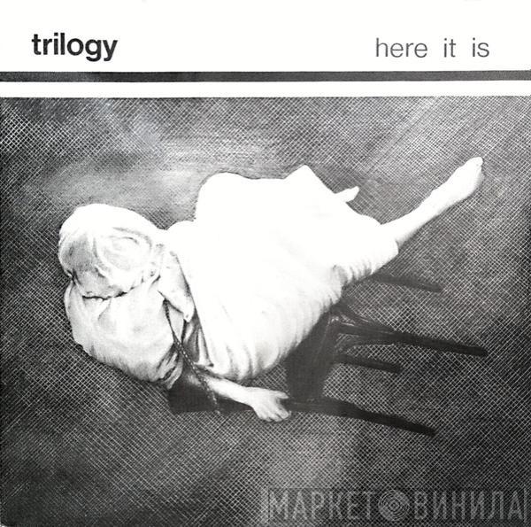 Trilogy  - Here It Is
