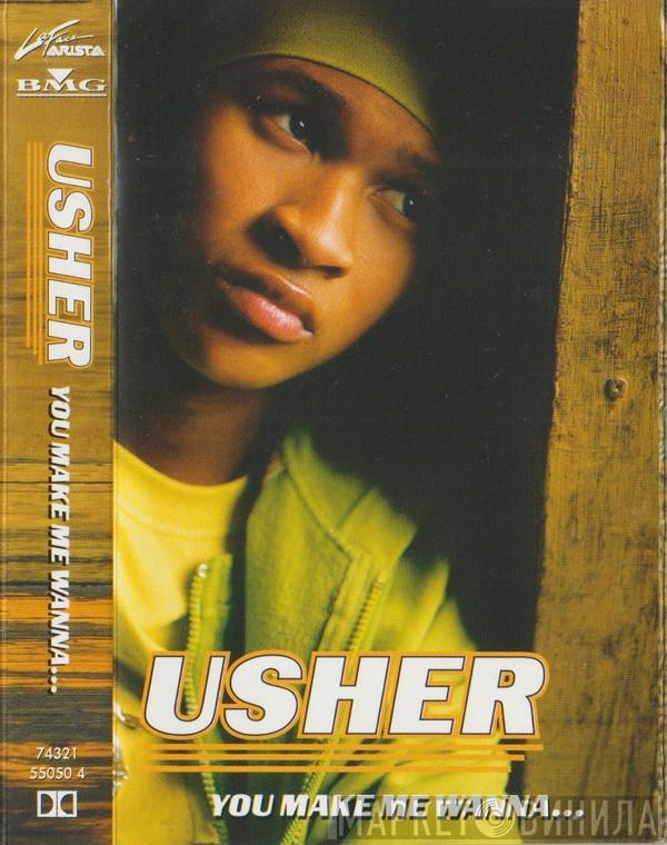 Usher - You Make Me Wanna...