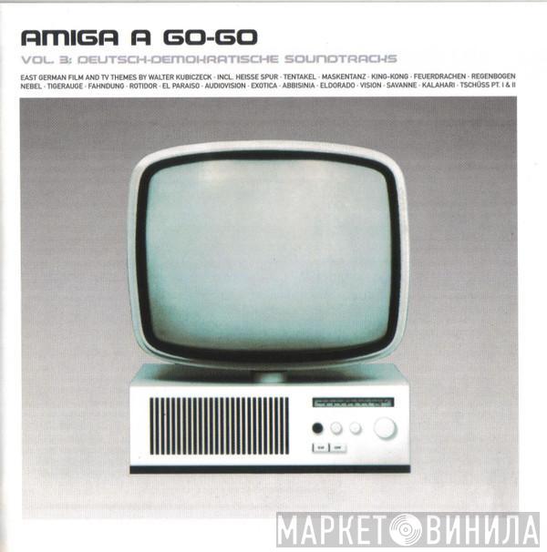 Walter Kubiczeck - Amiga A Go-Go Vol. 3: Deutsch-Demokratische Soundtracks