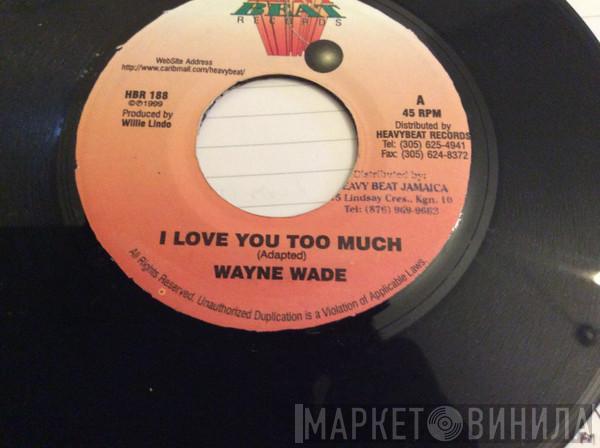Wayne Wade - I Love You Too Much