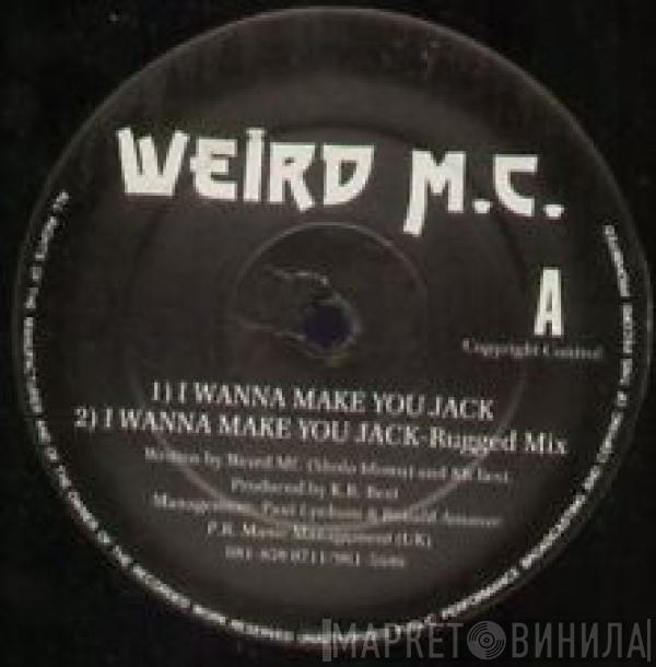 Weird M.C. - I Wanna Make You Jack