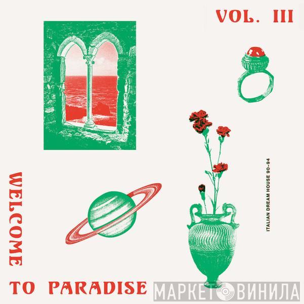  - Welcome To Paradise Vol. III: Italian Dream House 90-94