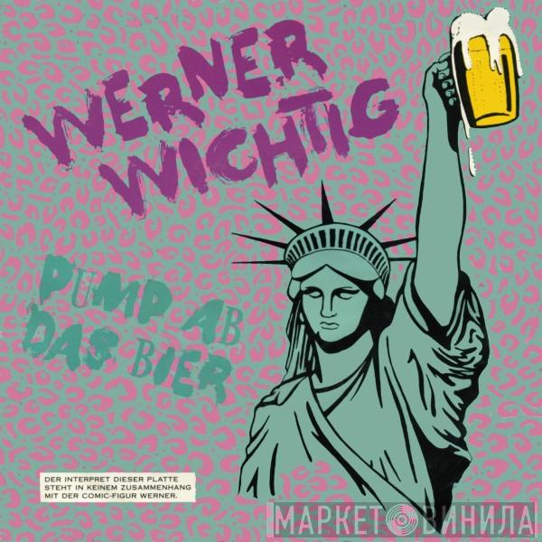 Werner Wichtig - Pump Ab Das Bier