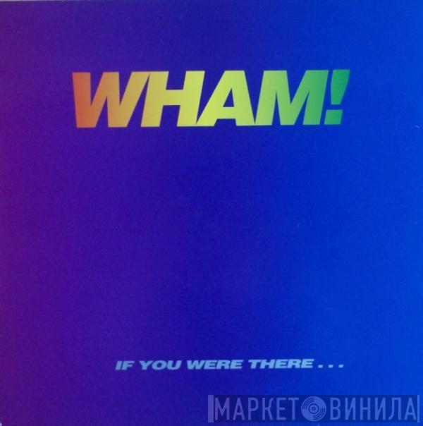 Wham! - If You Were There...