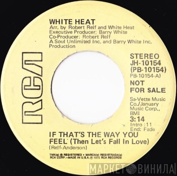 White Heat  - If That's The Way You Feel (Then Let's Fall In Love)